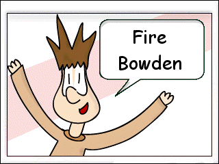 Fire Bowden.