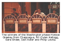 The winners of the Washington phase-Horace
Greeley from Chappaqua, NY-Dylan Kellogg, Sara
Sheer, Dan Adler and Philip Levitz.